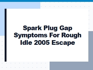 Diagnosing Spark Plug Gap Issues for Rough Idle