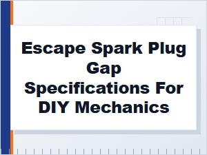 Escape Spark Plug Gap Installation Guide for Mechanics
