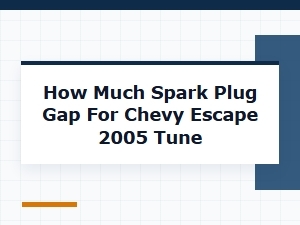 Optimizing Spark Plug Gap for Chevy Escape Performance