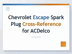 A Guide to Spark Plug Cross-References for the Chevrolet Escape