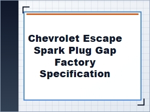 Chevrolet Spark Plug Gap Factory Specification