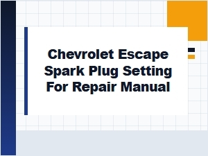 Proper Spark Plug Specifications for the Chevrolet Escape